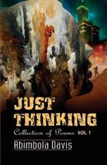Just Thinking: Collection of Poems: Volume I