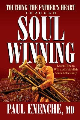 Touching The Father's heart Through Soul Winning: Learn How to Win And Establish Souls Effectively - Paul Enenche - cover