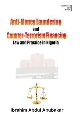 Anti-Money Laundering and Counter-Terrorism Financing. Law and Practice in Nigeria - Ibrahim Abdul Abubakar - cover