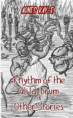 Rhythm of the Wild Drum & Other Stories - Agnes Kay-E - cover