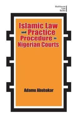Islamic Law and Practice Procedure in Nigerian Courts - Adamu Abubakar - cover