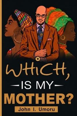 Which, Is My Mother?: The Young Widow's Pain - John I Umoru - cover