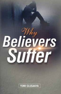 Why Believers Suffer - Yomi Olusanya - cover