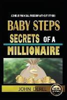 Baby Steps Secrets of a Millionaire: Achieve Financial Freedom Without Stress