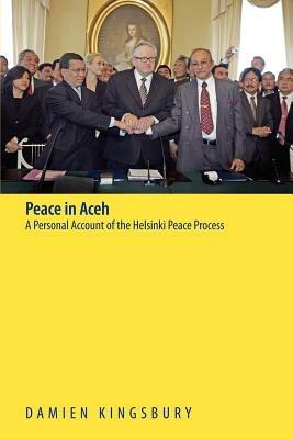 Peace in Aceh: A Personal Account of the Helsinki Peace Process - Damien Kingsbury - cover