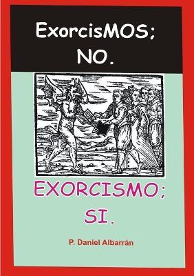 Exorcismos; no. Exorcismo; si. - Daniel Albarran - cover