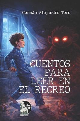 Cuentos para leer en el recreo: Historias escolares sobre imaginación, amistad, familia y emociones para lectores de 9 a 12 años - Germán Alejandro Toro - cover
