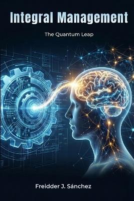 Integral Management: The Quantum Leap - Freidder J Sánchez - cover
