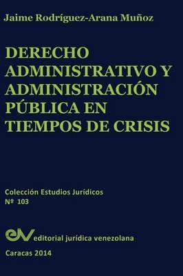Derecho Administrativo y Administracion Publica En Tiempos de Crisis - Jaime Rodriguez Arana - cover