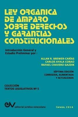 Ley Organica de Amparo Sobre Derechos Y Garantias Constitucionales - Allan R Brewer-Carias,Carlos Ayala Corao,Rafael J Chavero Gazdik - cover