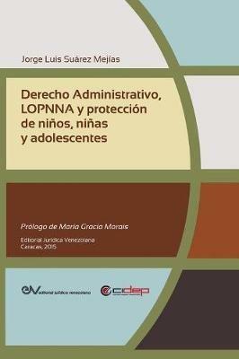 Derecho Administrativo, Lopnna Y Proteccion de Ninos, Ninas Y Adolescentes - Jorge Luis Suarez Mejias - cover