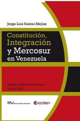 Constitucion, Integracion Y Mercosur En Venezuela - Jorge Luis Suarez Mejias - cover