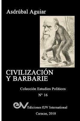 Civilizacion y Barbarie: Venezuela 2015 - 2018 - Asdrubal Aguiar - cover