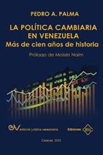 La Politica Cambiaria En Venezuela.: Mas de cien anos de historia