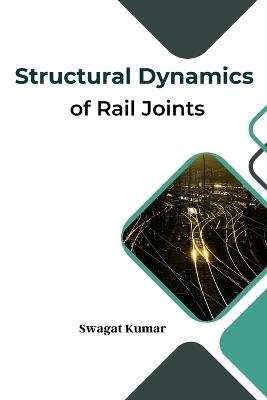 Structural Dynamics of Rail Joints - Kumar Swagat - cover