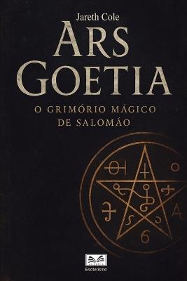 Ars Goetia: O Grimório Mágico de Salomão - Jareth Cole - cover