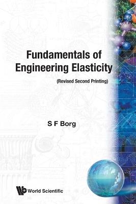 Fundamentals Of Engineering Elasticity (Revised 2nd Printing) - Sidney F Borg - cover
