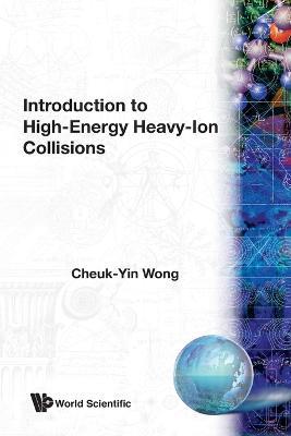 Introduction To High-energy Heavy-ion Collisions - Cheuk-Yin Wong - cover