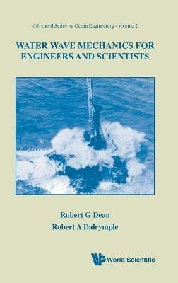 Water Wave Mechanics For Engineers And Scientists - Robert G Dean,Robert A Dalrymple - cover