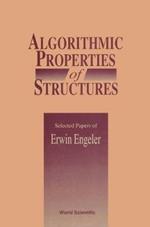 Algorithmic Properties Of Structures: Selected Papers Of E Engeler