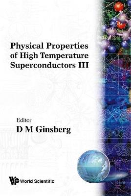 Physical Properties Of High Temperature Superconductors Iii - cover