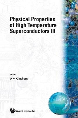 Physical Properties Of High Temperature Superconductors Iii - cover