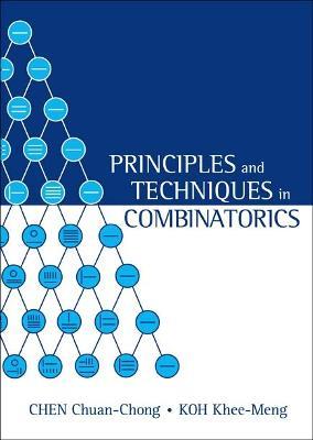 Principles and Techniques in Combinatorics - Chuan Chong Chen,Khee-meng Koh - cover