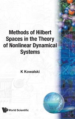 Methods Of Hilbert Spaces In The Theory Of Nonlinear Dynamical Systems - Krzysztof Kowalski - cover
