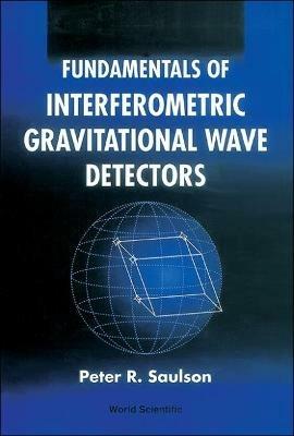 Fundamentals Of Interferometric Gravitational Wave Detectors - Peter R Saulson - cover