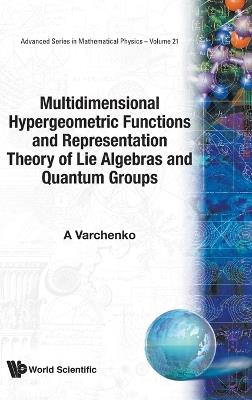 Multidimensional Hypergeometric Functions The Representation Theory Of Lie Algebras And Quantum Groups - Alexander Varchenko - cover