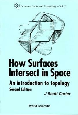 How Surfaces Intersect In Space: An Introduction To Topology (2nd Edition) - J Scott Carter - cover