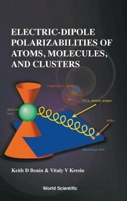 Electric-dipole Polarizabilities Of Atoms, Molecules, And Clusters - Keith Bonin,Vitaly V Kresin - cover
