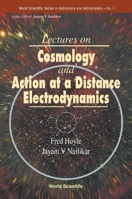 Lectures On Cosmology And Action-at-a-distance Electrodynamics - Fred Hoyle,Jayant V Narlikar - cover
