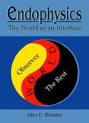 Endophysics: The World As An Interface - Otto E Rossler - cover