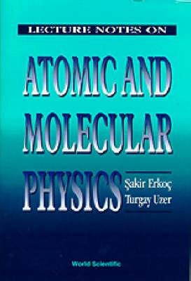 Lecture Notes On Atomic And Molecular Physics - Sakir Erkoc,Turgay Uzer - cover