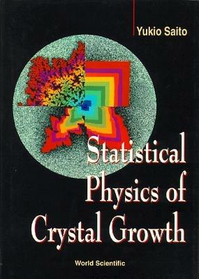 Statistical Physics Of Crystal Growth - Yukio Saito - cover
