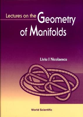 Lectures On The Geometry Of Manifolds - Liviu I Nicolaescu - cover
