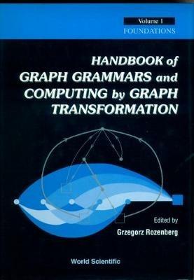 Handbook Of Graph Grammars And Computing By Graph Transformation, Vol 1: Foundations - cover