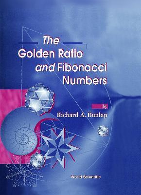 Golden Ratio And Fibonacci Numbers, The - Richard A Dunlap - cover