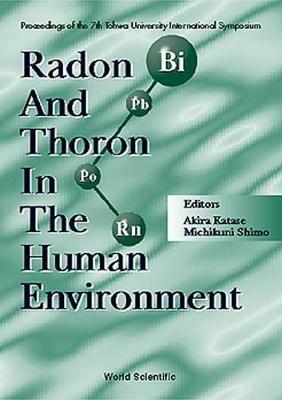 Radon And Thoron In The Human Environment - Proceedings Of The 7th Tohwa Univ International Symposium - cover
