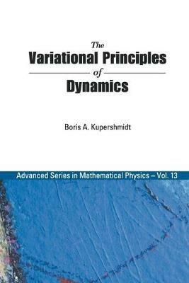 Variational Principles Of Dynamics, The - Boris A Kuperschmidt - cover