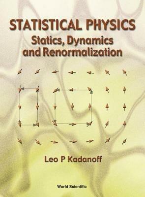 Statistical Physics: Statics, Dynamics And Renormalization - Leo P Kadanoff - cover