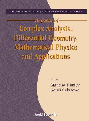 Aspects Of Complex Analysis, Differential Geometry, Mathematical Physics And Applications - Proceedings Of The Fourth International Workshop On Complex Structures And Vector Fields - cover