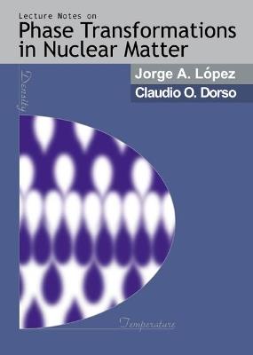 Lectures Notes On Phase Transformations In Nuclear Matter - Claudio O Dorso,Jorge A Lopez - cover