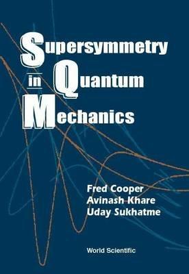 Supersymmetry In Quantum Mechanics - Frederick M Cooper,Avinash Khare,Uday P Sukhatme - cover