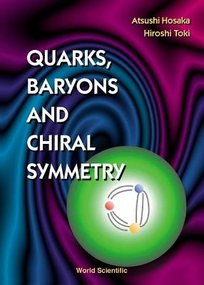 Quarks, Baryons And Chiral Symmetry - Atsushi Hosaka,Hiroshi Toki - cover