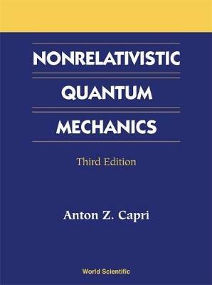 Nonrelativistic Quantum Mechanics, Third Edition - Anton Z Capri - cover