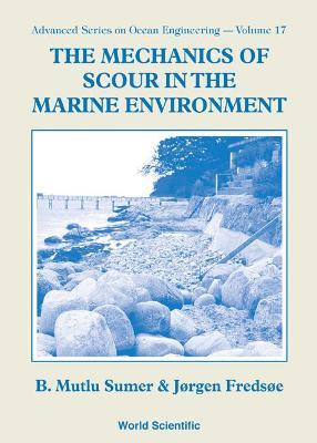 Mechanics Of Scour In The Marine Environment, The - Jorgen Fredsoe,B. Mutlu Sumer - cover