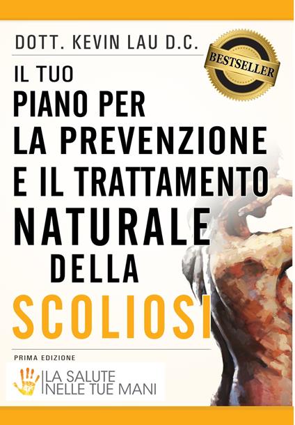 Il tuo piano per la prevenzione e il trattamento naturale della scoliosi: La salute nelle tue mani - Kevin Lau - ebook