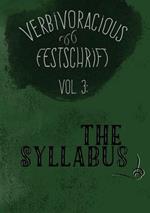 Verbivoracious Festschrift Volume Three: The Syllabus